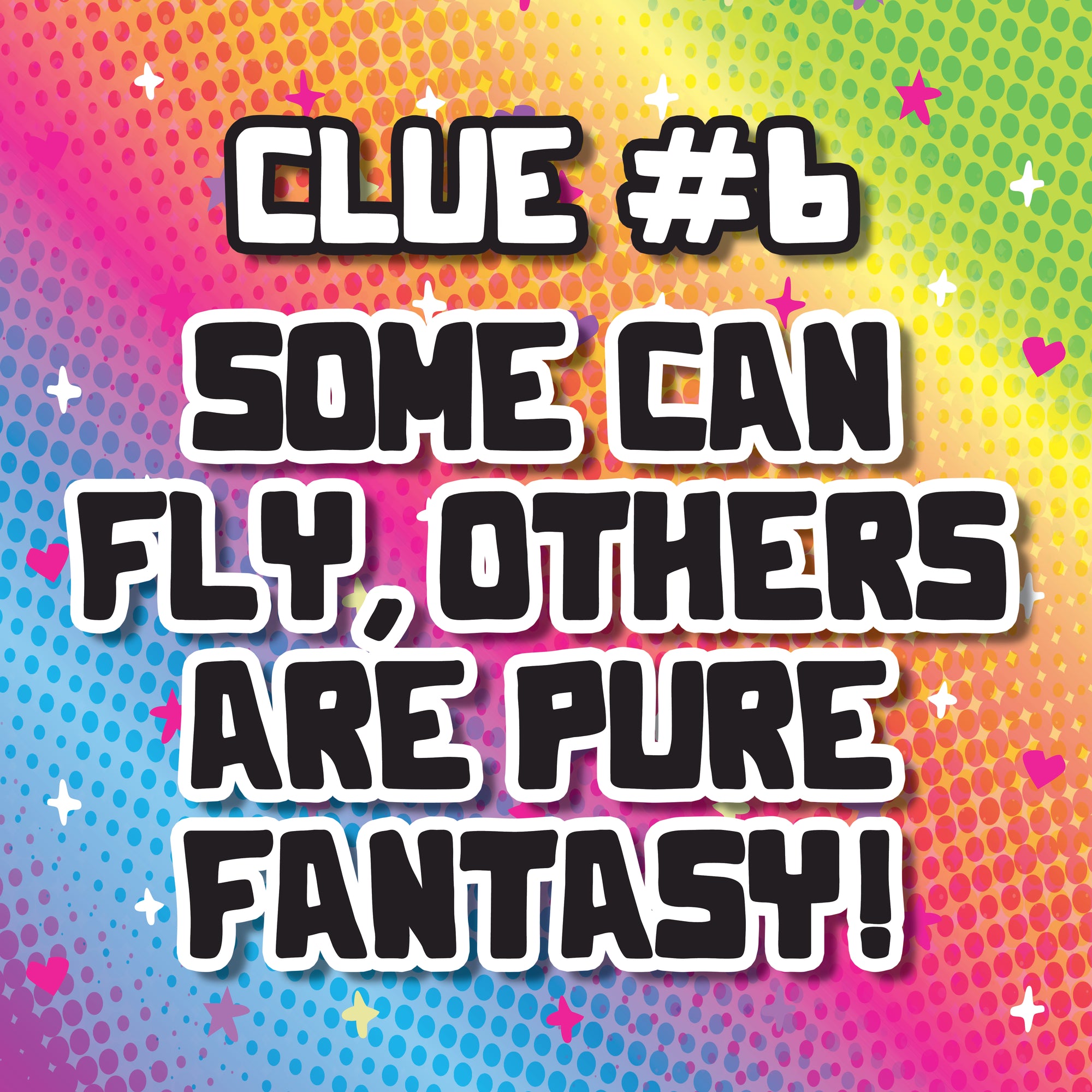 Something’s on the move—Clue #6: Some can fly, others are pure fantasy!